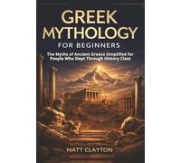 Greek Mythology for Beginners: The Myths of Ancient Greece Simplified for People Who Slept Through History Class