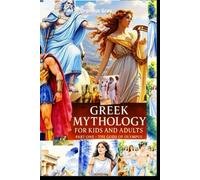 GREEK MYTHOLOGY for kids and adults: THE GODS OF OLYMPUS - PART ONE