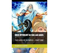 GREEK MYTHOLOGY for kids and adults: THE GODS OF OLYMPUS - PART ONE