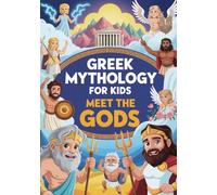 Greek Mythology For Kids: Meet The Gods: 12 Epic Stories of Zeus, Athena, Poseidon and the Olympian Gods - Fun Facts, Adventures and Ancient Legends for Ages 8-14