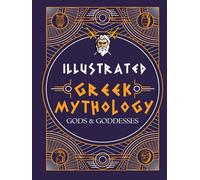 Greek Mythology: Gods and Goddesses: A richly illustrated journey into the timeless world of the Greek gods.