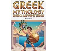Greek Mythology: Hero Adventures: Exciting Stories of Perseus, Hercules, Atalanta and More, Meet the Gods plus fun facts. For kids age 6 to 10