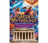 GREEK MYTHOLOGY STORIES FOR KIDS 9-12 YEARS: Easy to Read Accounts of Gods, Goddesses, Heroes, Mythical Creatures, Monsters and Legends