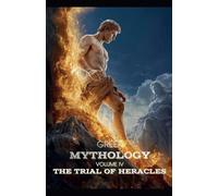 Greek Mythology Volume IV: The Trial Of Heracles