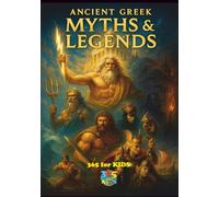 Greek Myths and Legends for Kids: Stories of Gods, Heroes, and Monsters from Ancient Greece | Book 1 in the Myths & Legends of the World Series