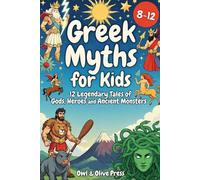 Greek Myths for Kids: 12 Legendary Tales of Gods, Heroes and Ancient Monsters including fun facts and a quiz!