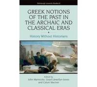 Greek Notions of the Past in the Archaic and Classical Eras - [Version Originale] John Marincola, Lloyd Llewellyn - Jones, Calum Maciver, (Auteur)