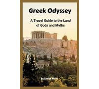 Greek Odyssey: A Travel Guide To The Land Of Gods And Myths