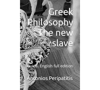 Greek Philosophy: The new slave: Guide. English full edition