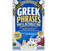 Greek Phrases You'll Actually Use: A Pocket-Sized Phrasebook for Travelers with 180 Essential Phrases, Easy Pronunciation & Smart Greece Travel Tips
