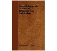 Greek Refinements - Studies In Temperamental Architecture