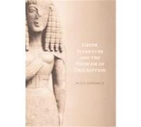 Greek Sculpture And The Problem Of Description Alice Donohue (Auteur)