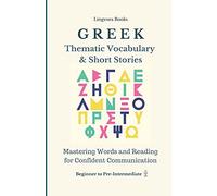 Greek: Thematic Vocabulary And Short Stories (With Audio Track): Mastering Words And Reading For Confident Communication