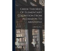 Greek Theories Of Elementary Cognition From Alcmaeon To Aristotle