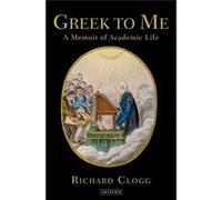 Greek To Me Richard University Of Oxford Clogg, (Auteur)