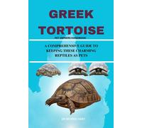 Greek Tortoise: A Comprehensive Guide To Keeping These Charming Reptiles As Pets