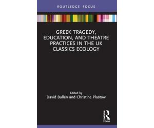 Greek Tragedy, Education, and Theatre Practices in the UK Classics Ecology