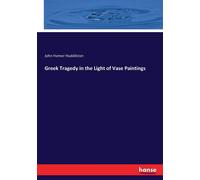 Greek Tragedy In The Light Of Vase Paintings