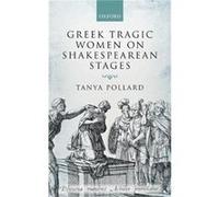 Greek Tragic Women on Shakespearean Stages - Pollard Tanya Professor English Department Professor English Department Brooklyn College and the Graduate Cen Pollard Tanya Professor English Department Pr