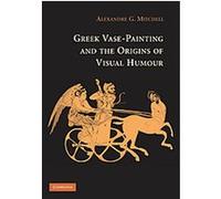 Greek Vase-Painting and the Origins of Visual Humor Alexandre Mitchell (Auteur)