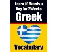 Greek Vocabulary Builder: Learn 10 Greek Words A Day For 7 Weeks The Daily Greek Challenge