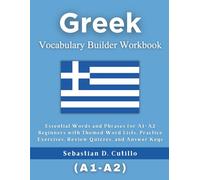 Greek Vocabulary Builder Workbook: Essential Words and Phrases for A1-A2 Beginners with Themed Word Lists, Practice Exercises, Review Quizzes, and Answer Keys