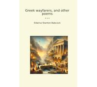 Greek wayfarers, and other poems (Classic Books)