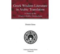 Greek Wisdom Literature in Arabic Translation: A Study of the Graeco-arabic Gnomologia