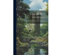 Greek Wit: A Collection Of Smart Sayings And Anecdotes