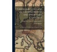 Greeks & Bulgarians In The Nineteenth And Twentieth Centuries; An Open Letter To The Right Hon. Sir Charles W. Dilke; Volume Talbot Collection Of Brit