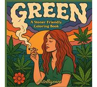 GREEN: A Stoner Friendly Coloring Book: 50+ Relaxing Designs | Adult Stoner Coloring Book with Cannabis, 420 Vibes, and Chill Scenes for Creative Relaxation