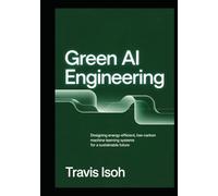 Green AI Engineering: Designing Energy-Efficient, Low-Carbon Machine Learning Systems for a Sustainable Future
