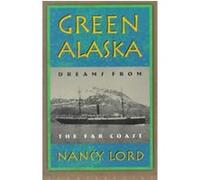 Green Alaska Nancy Lord (Auteur)