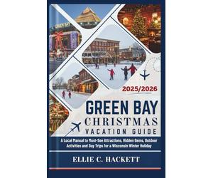 Green Bay Christmas Vacation Guide 2025/2026: A Local Manual to Must-See Attractions, Hidden Gems, Outdoor Activities and Day Trips for a Wisconsin Winter Holiday