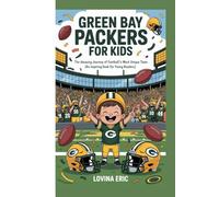Green Bay Packers for kids: The Amazing Journey of Football’s Most Unique Team ( An Inspiring Book For Young Readers)