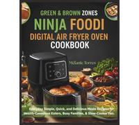 Green & Brown Zones Ninja Foodi Digital Air Fryer Oven Cookbook: Everyday Simple, Quick, and Delicious Meals Recipes for Health-Conscious Eaters, Busy Families, & Slow-Cooker Fan