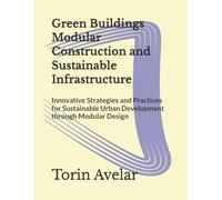 Green Buildings Modular Construction and Sustainable Infrastructure: Innovative Strategies and Practices for Sustainable Urban Development through Modular Design