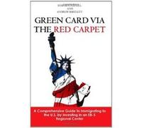 Green Card via the Red Carpet: A Comprehensive Guide to Immigrating to the U.S. by Investing in an EB-5 Regional Center - [Livre en VO] Stephen Parnell, Andrew Bartlett, Anthony Olson, Niels Johansen 