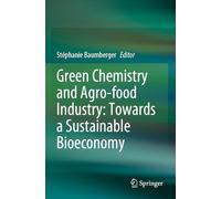 Green Chemistry and Agro-food Industry: Towards a Sustainable Bioeconomy