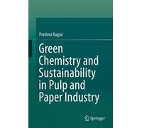 Green Chemistry And Sustainability In Pulp And Paper Industry
