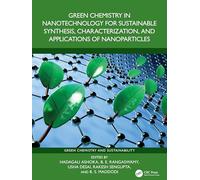 Green Chemistry in Nanotechnology for Sustainable Synthesis, Characterization and Applications of Nanoparticles