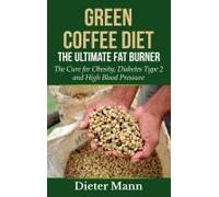 Green Coffee Diet: The Ultimate Fat Burner