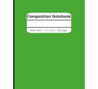 Green Composition Notebook | Composition Notebook | Back to School Notebook, Wide ruled, 7.5 x 9.25, 120 pages, Perfect for boys and girls, Perfect for all ages