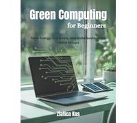 Green Computing for Beginners: Save Energy, Cut Costs, and Build Sustainable Home Setups