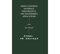 Green Concrete: Materials, Performance, and Engineering Applications: A Comprehensive Monograph on Sustainable Cementitious Materials and Technologies