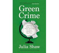 Green Crime: Inside the Minds of the People Destroying the Planet, and How to Stop Them