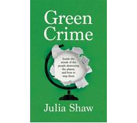 Green Crime Inside the Minds of the People Destroying the Planet, and How to Stop Them - Dr Julia Shaw - Canongate Books - ebook (ePub) - Livre