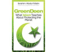 Green Deen: What Islam Teaches About Protecting the Planet