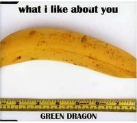 Green Dragon - What I Like About You