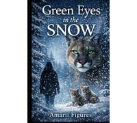 Green Eyes in the Snow: A Wilderness Story of Trust Between a Man and the Wild